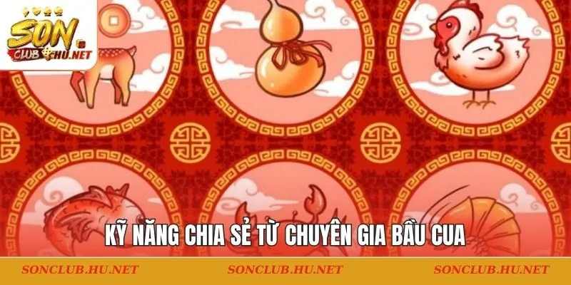 Kỹ năng chia sẻ từ chuyên gia bầu cua