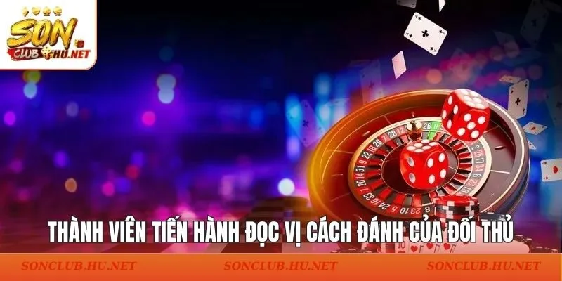 Thành viên tiến hành đọc vị cách đánh của đối thủ