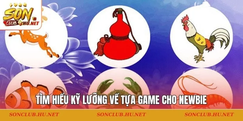 Tìm hiểu kỹ lưỡng về tựa game cho newbie