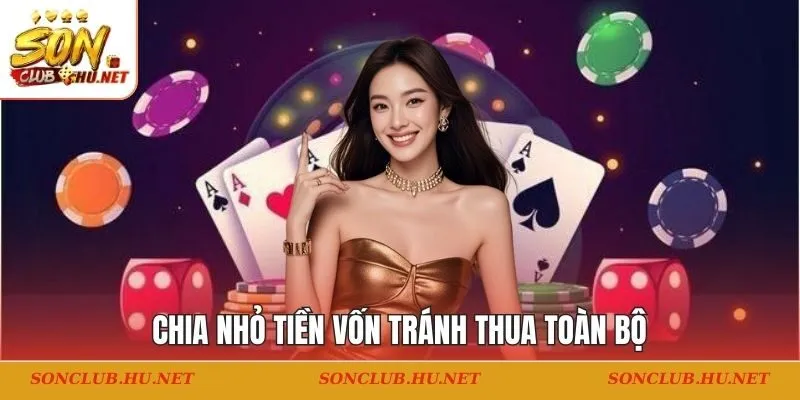 Chia nhỏ tiền vốn tránh thua toàn bộ