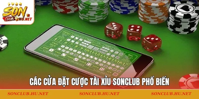 Các cửa đặt cược tài xỉu SONCLUB phổ biến