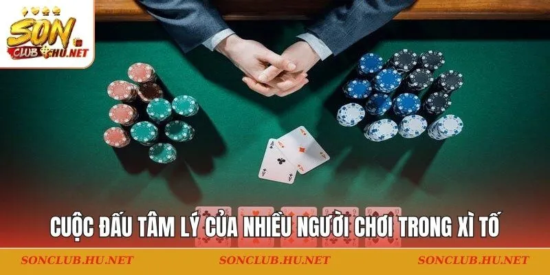 Cuộc đấu tâm lý của nhiều người chơi trong xì tố