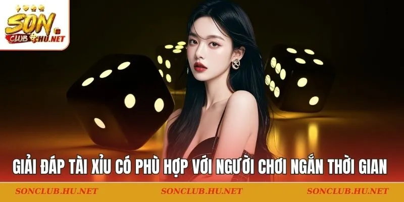 Giải đáp tài xỉu có phù hợp với người chơi ngắn thời gian