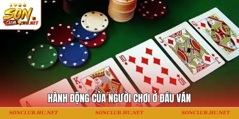 Hành động của người chơi ở đầu ván