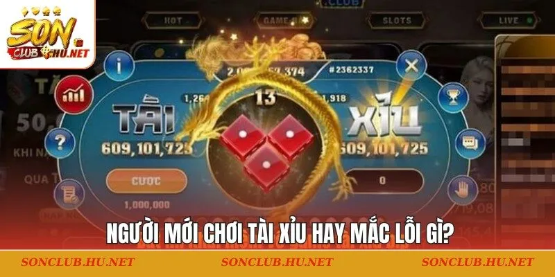 Người mới chơi Tài Xỉu hay mắc lỗi gì?