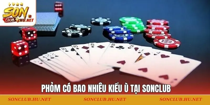 Phỏm có bao nhiêu kiểu ù hiện nay