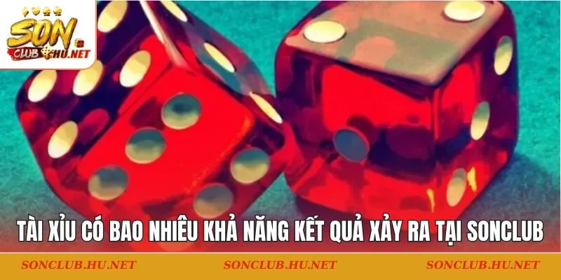 Tài xỉu có bao nhiêu khả năng kết quả