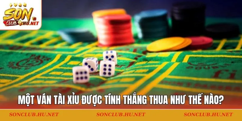 Tài xỉu được tính thắng thua như thế nào