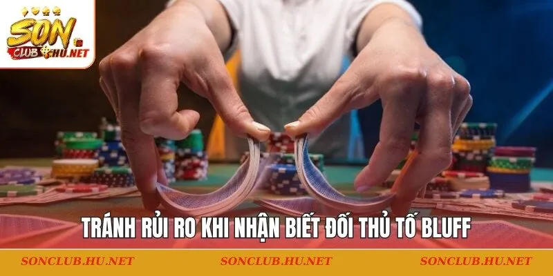 Tránh rủi ro khi nhận biết đối thủ tố Bluff