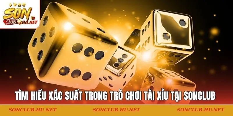 Tìm hiểu xác suất trong trò chơi tài xỉu