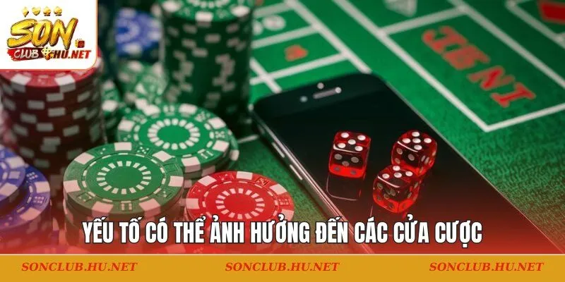 Yếu tố có thể ảnh hưởng đến các cửa cược